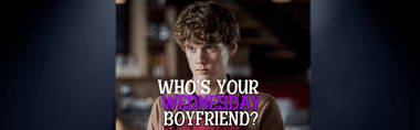 Who's Your Wednesday Boyfriend?