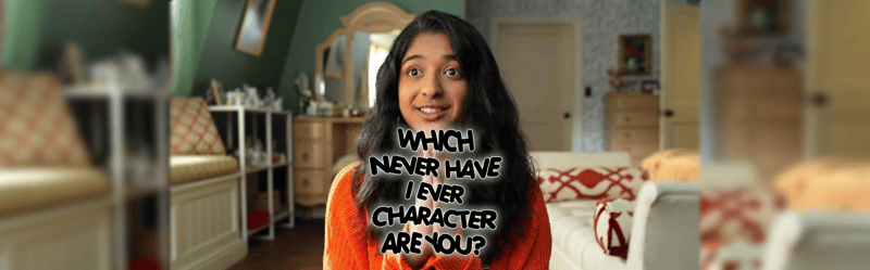 Which "Never Have I Ever" Character Are You?
