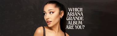 Which Ariana Grande Album Are You?