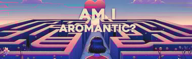 Am I Aromantic? Discover Your True Self