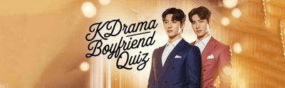 Who Is Your Perfect Kdrama Boyfriend Quiz
