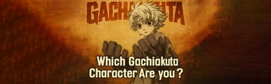 Which Gachiakuta Character Are You?
