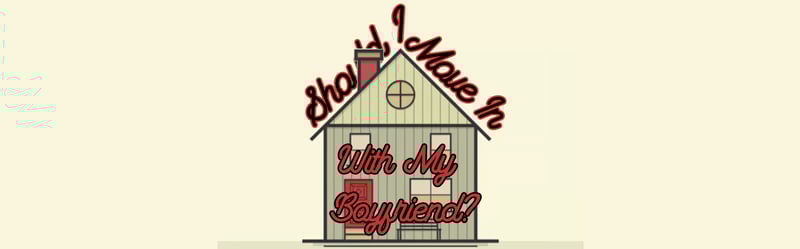 Should I Move In With My Boyfriend? 