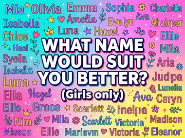 What Name Would Suit You Better? (Girls only)