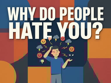 Why Do People Hate You?