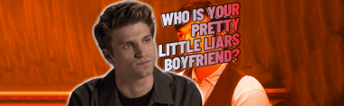 Who Is Your Pretty Little Liars Boyfriend?