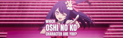 Which Oshi No Ko Character Are You?