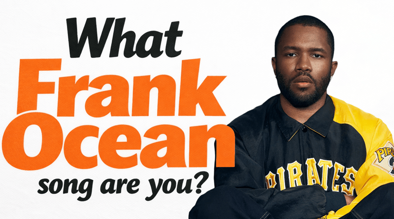 What Frank Ocean Song Are You?