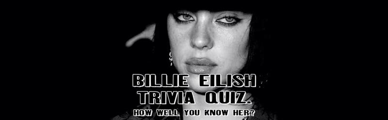 Billie Eilish Trivia Quiz: How Well Do You Know Her?