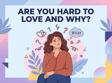 Are You Hard To Love And Why?