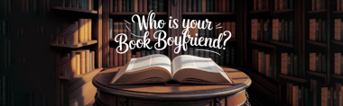 Who Is Your Book Boyfriend?