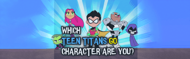 Which Teen Titans Go Character Are You?