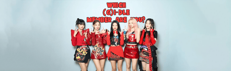 Which (G)I-DLE Member Are You?