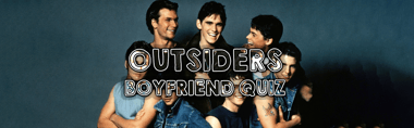 Outsiders Boyfriend Quiz. Who Would You Date?
