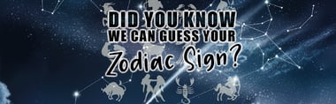 Did you know we can guess your zodiac sign?