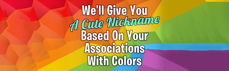 We'll Give You A Cute Nickname Based On Your Associations With Colors
