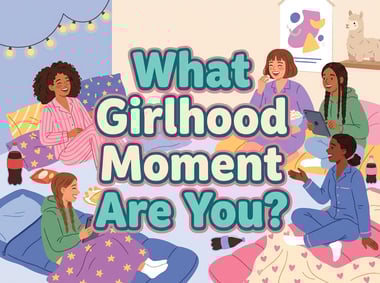 What Girlhood Moment Are You?