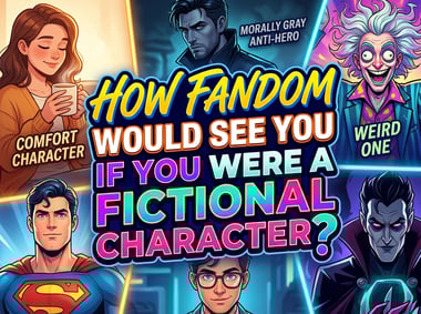 How Fandom Would See You If You Were A Fictional Character?