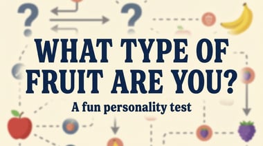 What Type of Fruit Are You? Let's Find Out!