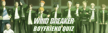 Who’s Your Wind Breaker Boyfriend?
