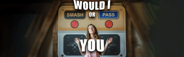 Would I Smash or Pass You? 