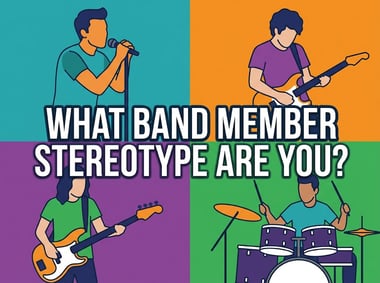 What Band Member Stereotype Are You?