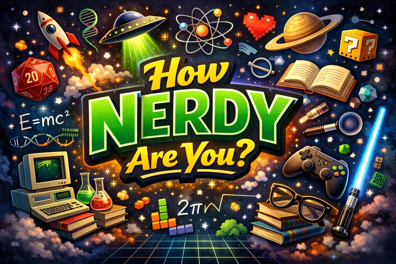 How Nerdy Are You? Be Honest.