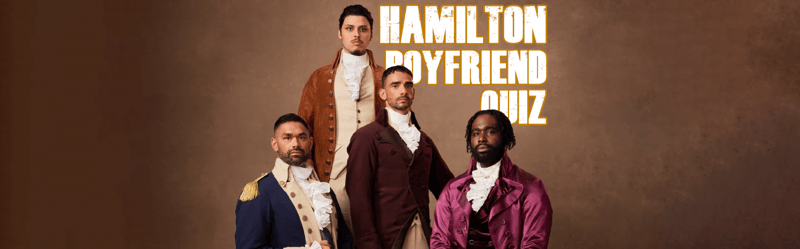 Who’s Your Hamilton Boyfriend?