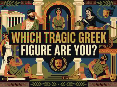 Which Tragic Greek Figure Are You?