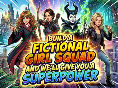 Build A Fictional Girl Squad And We'll Give You A Superpower