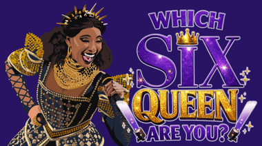 Which SIX Queen Are You?