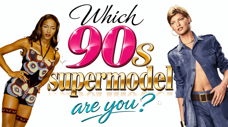 Which 90s Supermodel Are You?