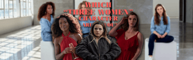 Which "Three Women" Character Are You?