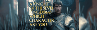 Which Knight of the Seven Kingdoms Character Are You?