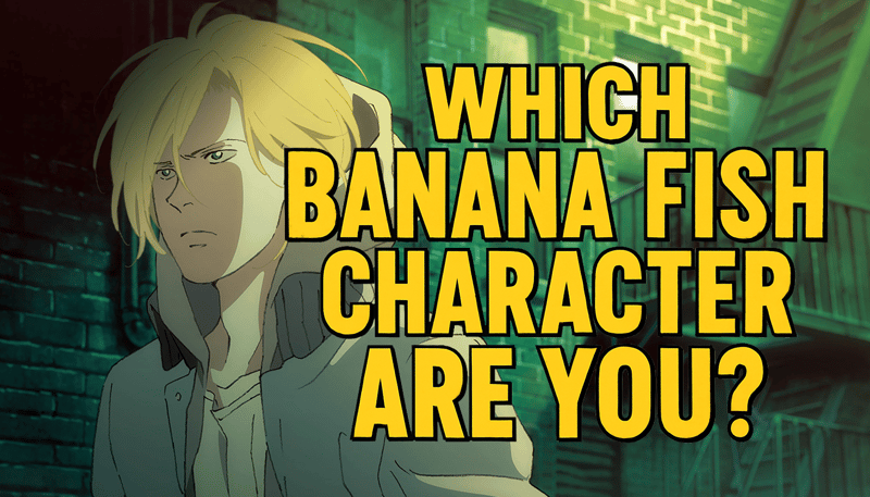 Which Banana Fish Character Are You?