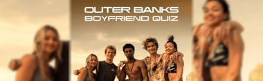 Outer Banks Boyfriend Quiz