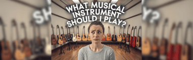 What Musical Instrument Should I Play?