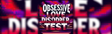Do You Have Obsessive Love Disorder? Take This Test to Find Out!